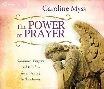 The Power of Prayer: Guidance, Prayers, and Wisdom for Listening to the Divine [Audiobook]