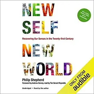 New Self, New World: Recovering Our Senses in the Twenty-First Century [Audiobook]