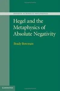 Hegel and the Metaphysics of Absolute Negativity (Modern European Philosophy) (Repost)