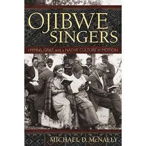 Ojibwe Singers: Hymns, Grief, and a Native Culture in Motion