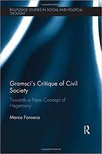 Gramsci's Critique of Civil Society: Towards a New Concept of Hegemony