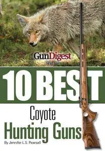 Gun Digest Presents 10 Best Coyote Guns: Today's top guns, plus ammo, accessories, and tips to make your coyote hunt a success.