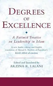 Degrees of Excellence: A Fatimid Treatise on Leadership in Islam (Ismaili Texts and Translations)