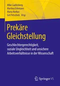 Prekäre Gleichstellung: Geschlechtergerechtigkeit, soziale Ungleichheit und unsichere Arbeitsverhältnisse in der Wissenschaft