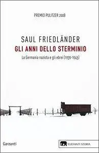 Gli anni dello sterminio. La Germania nazista e gli ebrei (1939-1945)