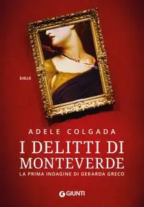 Adele Colgada - I delitti di Monteverde. La prima indagine di Gerarda Greco