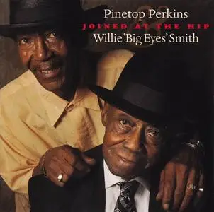 Pinetop Perkins & Willie "Big Eyes" Smith - Joined At The Hip (2010)
