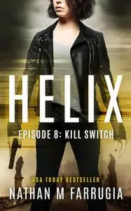 «Helix: Episode 8 (Kill Switch)» by Nathan Farrugia