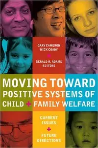 Moving Toward Positive Systems of Child and Family Welfare: Current Issues and Future Directions (repost)