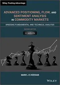 Advanced Positioning, Flow, and Sentiment Analysis in Commodity Markets: Bridging Fundamental and Technical Analysis  Ed 2