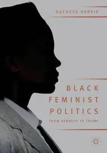 Black Feminist Politics from Kennedy to Trump (Repost)