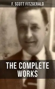 «THE COMPLETE WORKS OF F. SCOTT FITZGERALD» by Francis Scott Fitzgerald