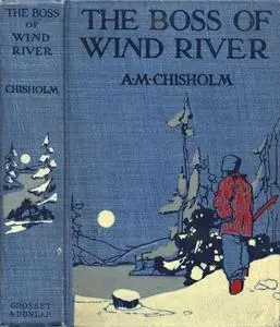 «The Boss of Wind River» by Arthur Murray Chisholm