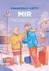 Francesco Vietti - Mir. Dialoghi sulla pace al confine della guerra in Ucraina