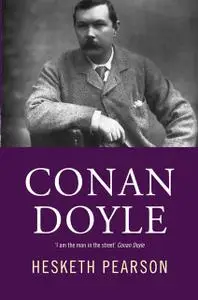«Conan Doyle: His Life And Art» by Hesketh Pearson