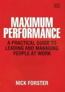  Nick Forster, Maximum Performance: A Practical Guide To Leading And Managing People At Work (Repost)