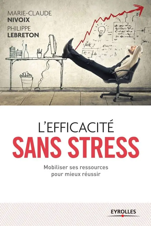 L'efficacité sans stress : Mobiliser ses ressources pour mieux réussir
