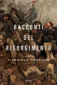 Gabriele Pedullà - Racconti del Risorgimento