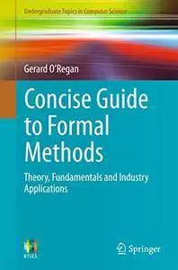 Concise Guide to Formal Methods: Theory, Fundamentals and Industry Applications (repost)