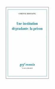 Corinne Rostaing, "Une institution dégradante, la prison"
