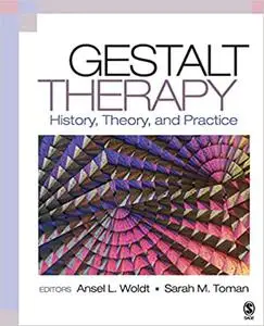 Gestalt Therapy: History, Theory, and Practice