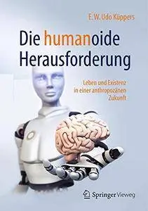 Die humanoide Herausforderung: Leben und Existenz in einer anthropozänen Zukunft