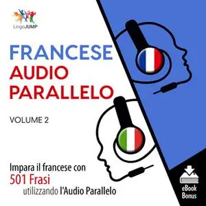 «Audio Parallelo Francese - Impara il francese con 501 Frasi utilizzando l'Audio Parallelo - Volume 2» by Lingo Jump