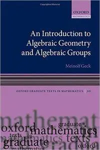 An Introduction to Algebraic Geometry and Algebraic Groups