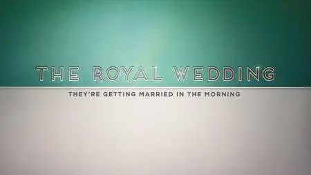 The Royal Wedding - They're Getting Married in the Morning (2018)