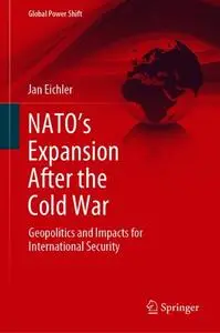 NATO’s Expansion After the Cold War: Geopolitics and Impacts for International Security