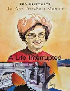 «A Life Interrupted: Jo Ann Howard Pritchett Memoir» by Ted Pritchett