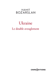 Ukraine : Le double aveuglement - Hamit Bozarslan