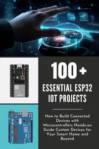 100 ESSENTIAL ESP32 IOT PROJECTS