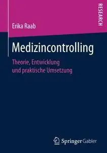 Medizincontrolling: Theorie, Entwicklung und praktische Umsetzung