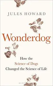 Wonderdog: How the Science of Dogs Changed the Science of Life