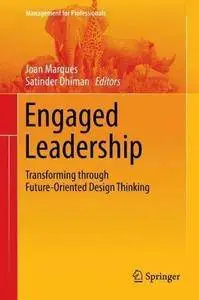 Engaged Leadership: Transforming through Future-Oriented Design Thinking (Management for Professionals) [Repost]