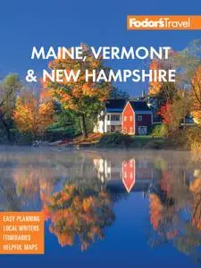 Fodor's Maine, Vermont & New Hampshire (Full-color Travel Guide), 17th Edition