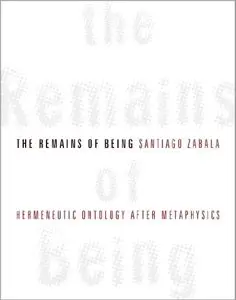 The Remains of Being: Hermeneutic Ontology After Metaphysics