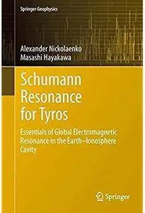 Schumann Resonance for Tyros: Essentials of Global Electromagnetic Resonance in the Earth-Ionosphere Cavity [Repost]