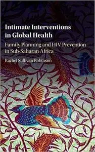 Intimate Interventions in Global Health: Family Planning and HIV Prevention in Sub-Saharan Africa