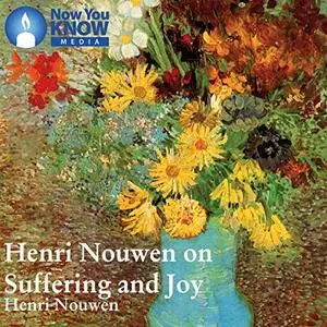 Henri Nouwen on Suffering and Joy [Audiobook]