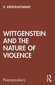 Wittgenstein and the Nature of Violence (Peacemakers)