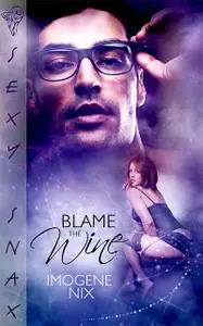 «Blame the Wine» by Imogene Nix