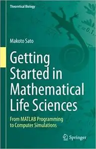 Getting Started in Mathematical Life Sciences: From MATLAB Programming to Computer Simulations