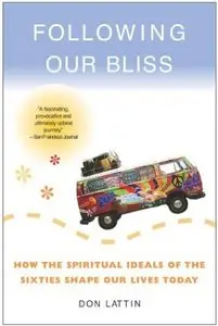 Following Our Bliss: How the Spiritual Ideals of the Sixties Shape Our Lives Today