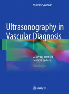 Ultrasonography in Vascular Diagnosis: A Therapy-Oriented Textbook and Atlas,Third Edition (Repost)