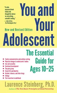 «You and Your Adolescent, New and Revised edition: The Essential Guide for Ages 10-25» by Laurence Steinberg