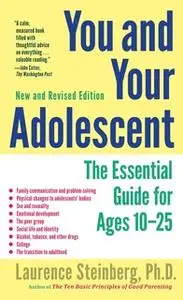 «You and Your Adolescent, New and Revised edition: The Essential Guide for Ages 10-25» by Laurence Steinberg