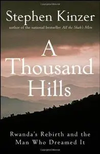 A Thousand Hills: Rwanda's Rebirth and the Man Who Dreamed It (Repost)