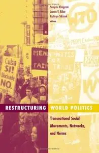 Restructuring World Politics: Transnational Social Movements, Networks, and Norms